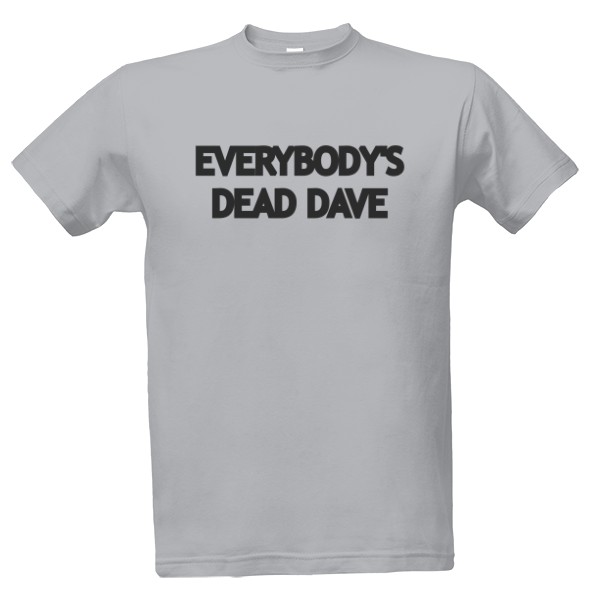 Tričko s potiskem Červený trpaslík / Red Dwarf - "EVERYBODY'S DEAD DAVE"